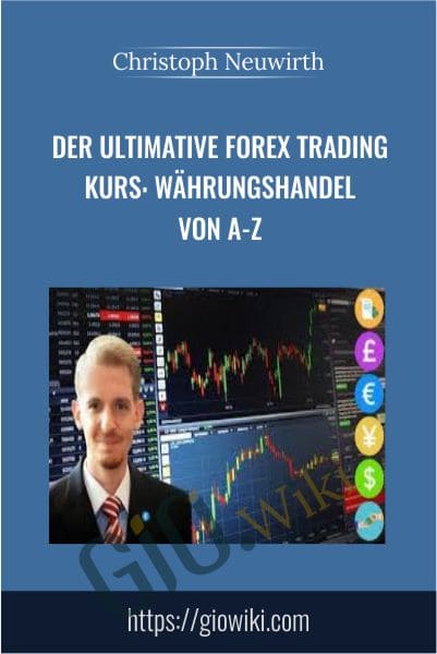 Der ultimative FOREX Trading Kurs: Währungshandel von A-Z - Christoph Neuwirth