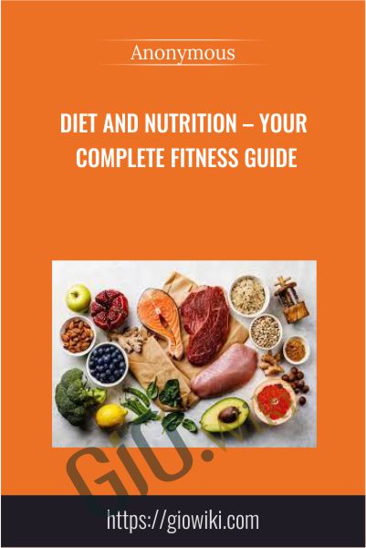 Diet and Nutrition – Your Complete Fitness Guide