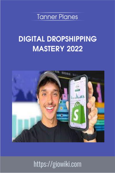 Digital Dropshipping Mastery 2022 - Tanner Planes
