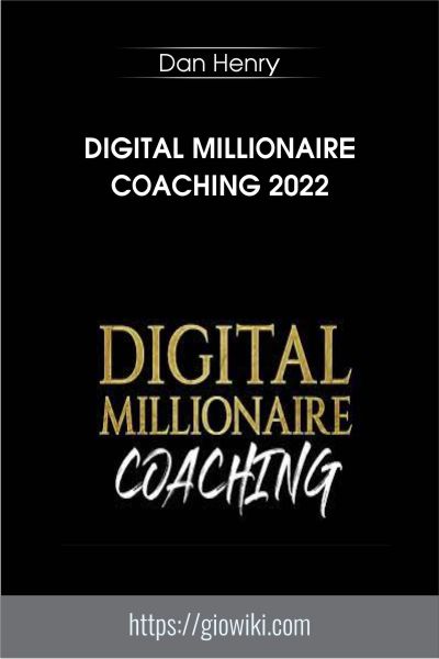 Digital Millionaire Coaching 2022 - Dan Henry