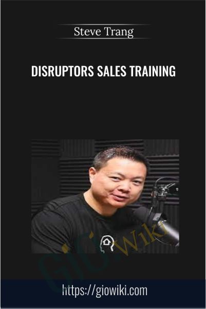 Disruptors Sales Training - Steve Trang