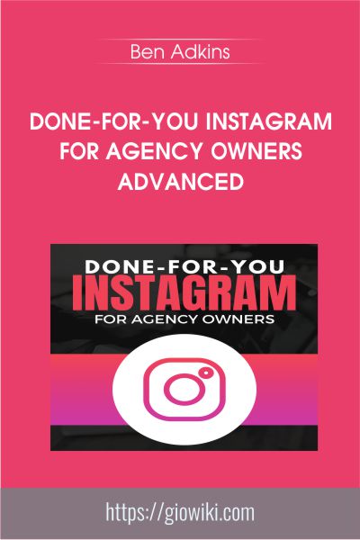 Done-For-You Instagram For Agency Owners Advanced - Ben Adkins