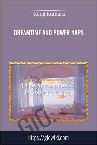 Dreamtime and power naps -  Kenji Kumara