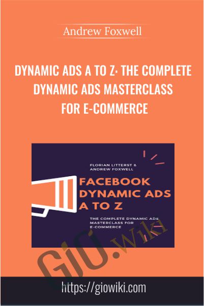 Dynamic Ads A to Z - The Complete Dynamic Ads Masterclass For E-Commerce by Andrew Foxwell