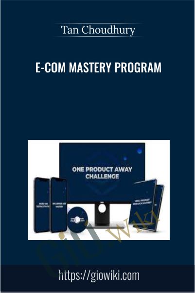 E-Com Mastery Program - Tan Choudhury