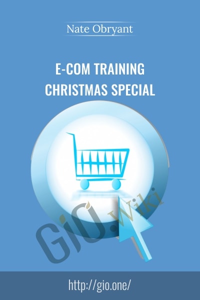 E-Com Training Christmas Special - Nate Obryant