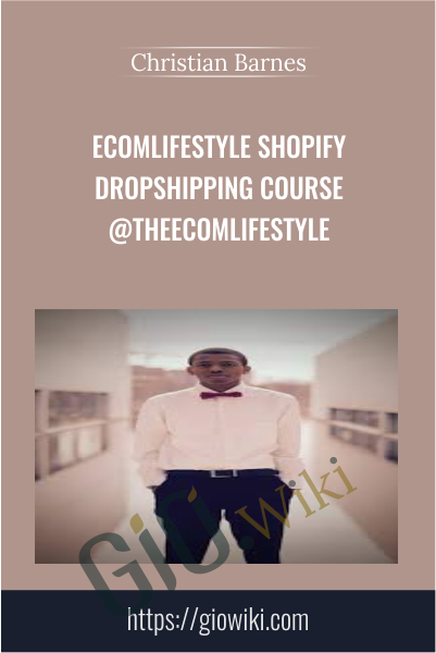 Ecomlifestyle Shopify Dropshipping Course @TheEcomlifestyle - Christian Barnes