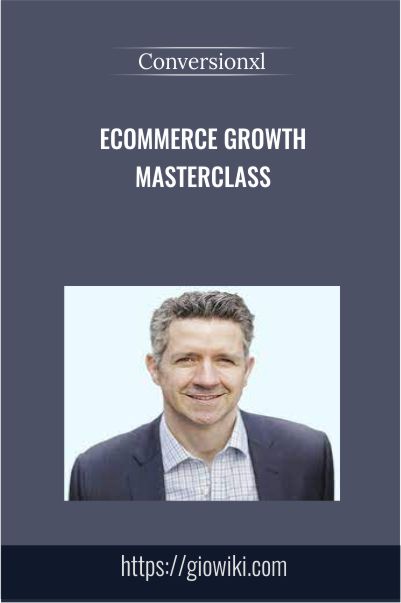 Ecommerce Growth Masterclass – Conversionxl
