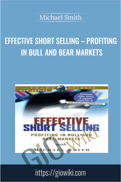 Effective Short Selling – Profiting in Bull and Bear Markets - Michael Smith