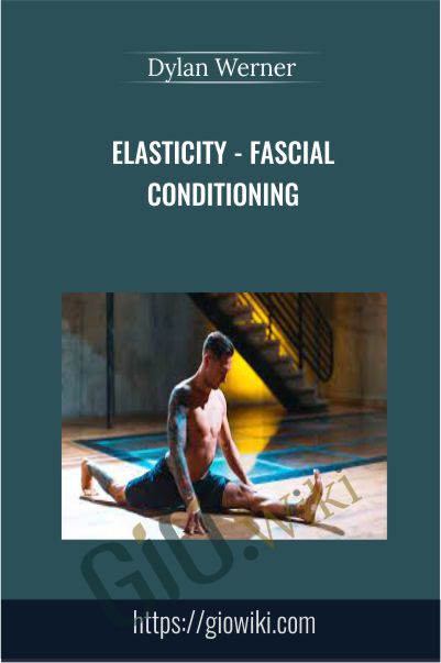 Elasticity - Fascial Conditioning - Dylan Werner