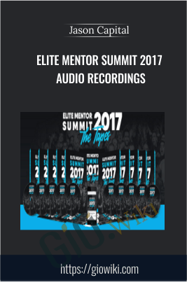 Elite Mentor Summit 2017 + Audio Recordings – Jason Capital