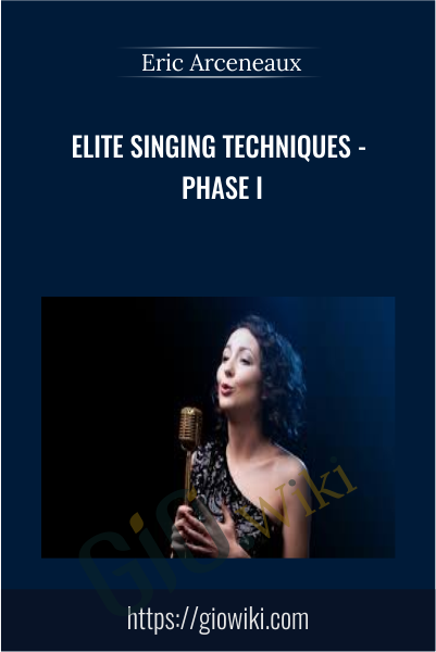 Elite Singing Techniques - Phase I -  Eric Arceneaux