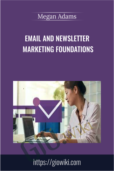 Email and Newsletter Marketing Foundations - Megan Adams