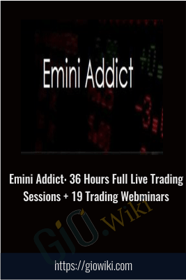 Emini Addict: 36 Hours Full Live Trading Sessions + 19 Trading Webminars