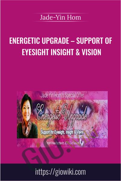 Energetic Upgrade – Support of Eyesight Insight & Vision - Jade-Yin Hom
