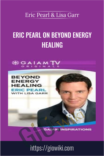 Eric Pearl on Beyond Energy Healing -  Eric Pearl & Lisa Garr