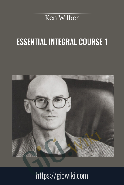 Essential Integral Course 1 - Ken Wilber