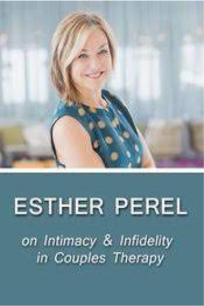 Get full Esther Perel on Intimacy and Infidelity in Couples Therapy Course of Esther Perel