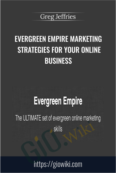 Evergreen Empire Marketing Strategies for Your Online Business - Greg Jeffries