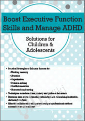 Executive Functions & ADHD in Children & Adolescents: Proven Techniques to Increase Learning & Manage Attention - Cindy Goldrich