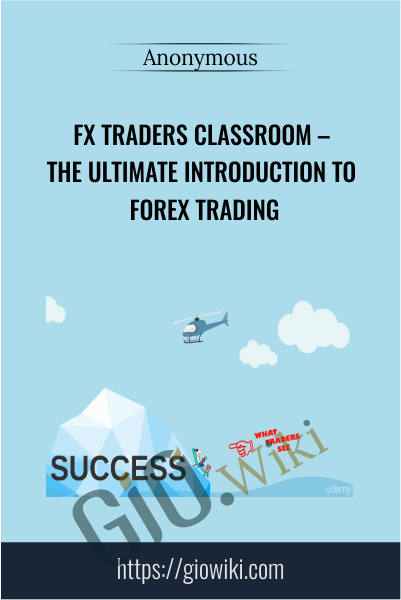 FX Traders Classroom – The Ultimate Introduction to Forex Trading