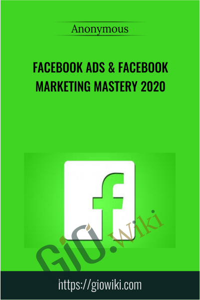 Facebook Ads & Facebook Marketing MASTERY 2020