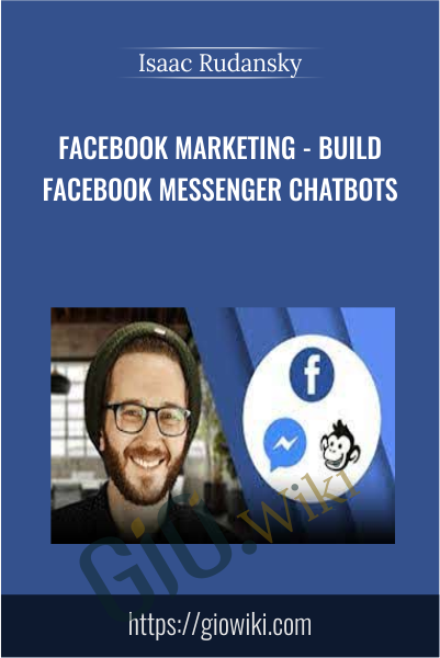 Facebook Marketing - Build Facebook Messenger Chatbots - Isaac Rudansky
