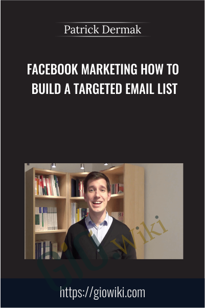 Facebook Marketing How to Build a Targeted Email List - Patrick Dermak
