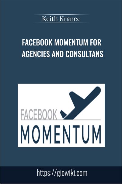 Facebook Momentum for Agencies and Consultans – Keith Krance