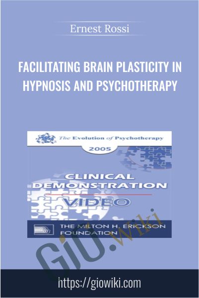 Facilitating Brain Plasticity in Hypnosis and Psychotherapy - Ernest Rossi