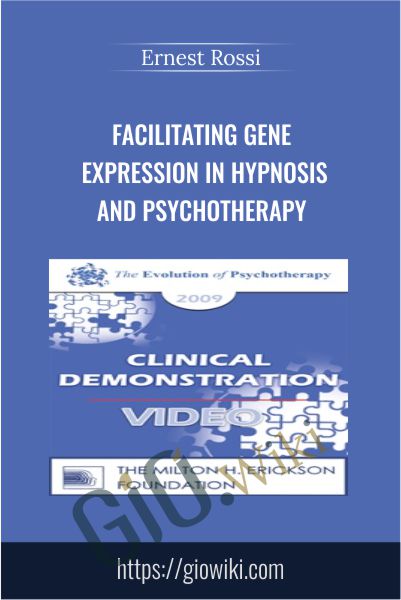Facilitating Gene Expression in Hypnosis and Psychotherapy - Ernest Rossi