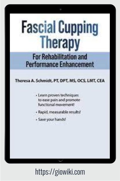 Fascial Cupping Therapy for Rehabilitation and Performance Enhancement - Theresa A. Schmidt