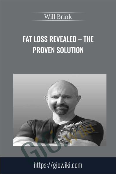Fat Loss Revealed – The Proven Solution - Will Brink
