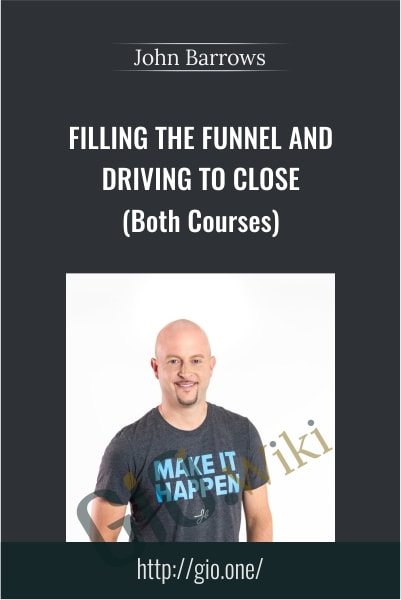 Filling The Funnel And Driving To Close (Both Courses) - John Barrows