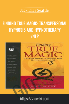 Finding True Magic: Transpersonal Hypnosis and Hypnotherapy/NLP - Jack Elias Seattle