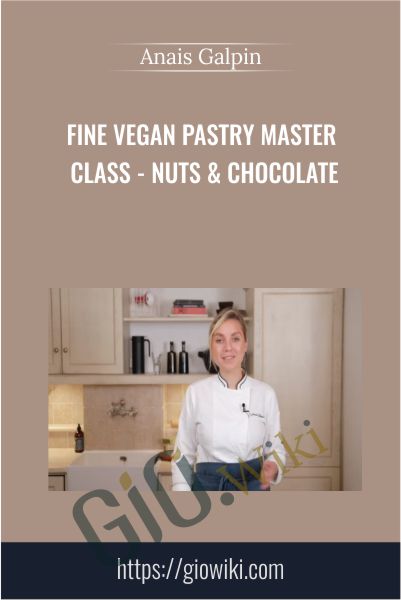 Fine Vegan Pastry Master Class - Nuts & Chocolate - Anais Galpin