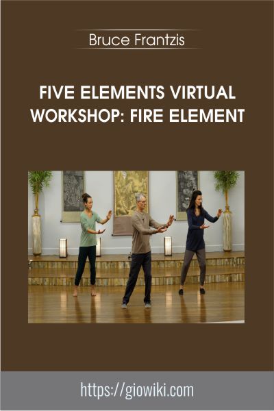 Five Elements Virtual Workshop: Fire Element - Bruce Frantzis