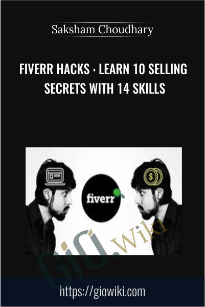 Fiverr Hacks : Learn 10 selling secrets with 14 skills - Saksham Choudhary