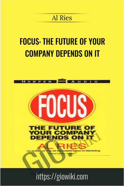 Focus: The Future Of Your Company Depends On It - Al Ries
