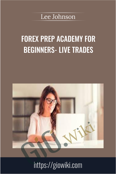 Forex Prep Academy for Beginners- Live trades! - Lee Johnson