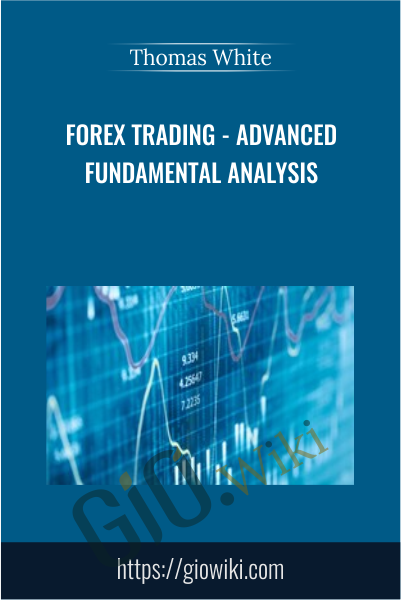 Forex Trading - Advanced Fundamental Analysis - Thomas White