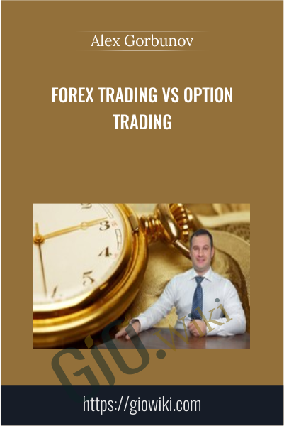 Forex Trading vs Option Trading - Alex Gorbunov