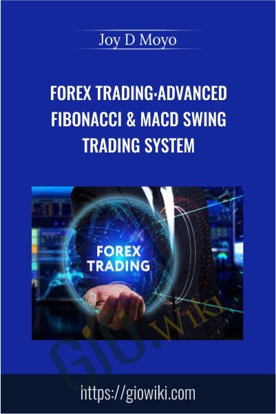 Forex trading:Advanced Fibonacci & MACD Swing trading system - Joy D Moyo