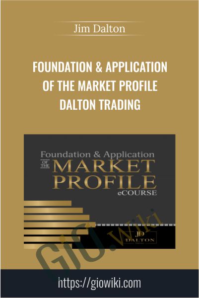 Foundation & Application Of The Market Profile Dalton Trading - Jim Dalton