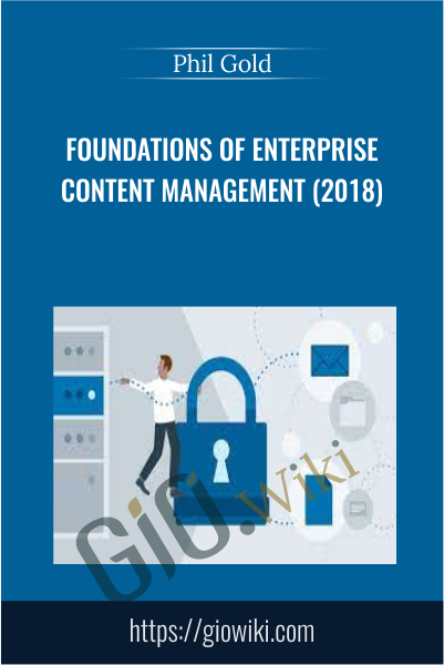 Foundations of Enterprise Content Management (2018) - Phil Gold