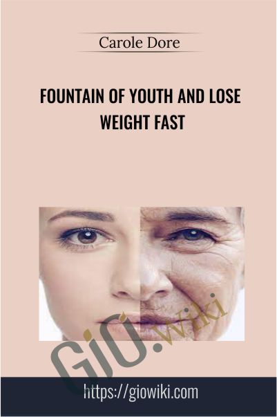 Fountain of Youth and Lose Weight FAST - Carole Dore