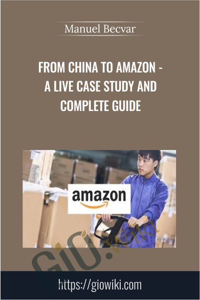 From China to Amazon - A LIVE case study and complete guide - Manuel Becvar