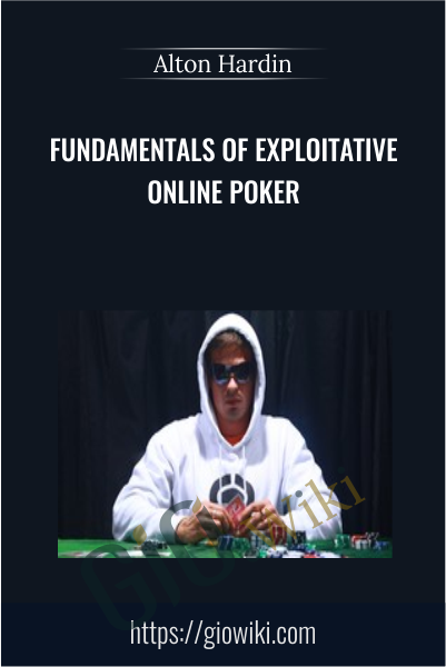 Fundamentals of Exploitative Online Poker - Alton Hardin