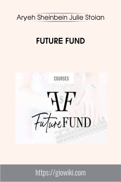 Future Fund - Aryeh Sheinbein Julie Stoian