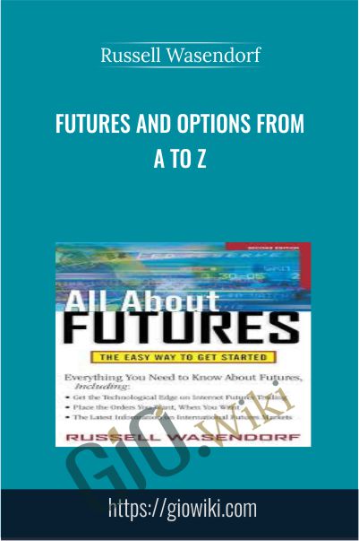 Futures And Options From A To Z - Russell Wasendorf